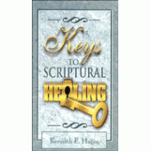 Keys to Scriptural Healing By Kenneth E. Hagin 
